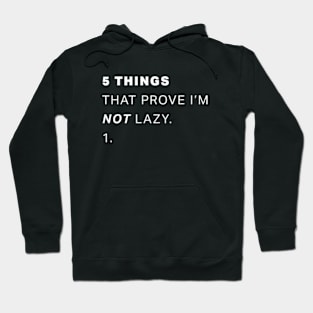 5 Things That Prove I'm Not Lazy Hoodie